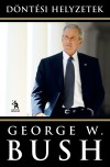George W. Bush - Greskovits Endre(Szerk.) - D�nt�si helyzetek