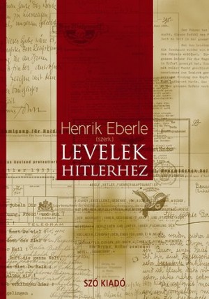 Henrik(Szerk.) Eberle - Levelek Hitlerhez