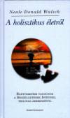 Neale Donald Walsch - A holisztikus �letr�l