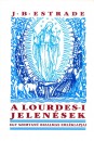 Jean-Babtiste Estrade - A Lourdes-i jelen�sek