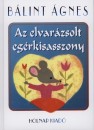 B�lint �gnes - Az elvar�zsolt eg�rkisasszony