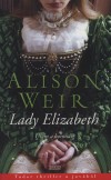 Alison Weir - Lady Elizabeth