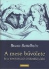 Bruno Bettelheim - A mese b�v�lete �s a bontakoz� gyermeki l�lek