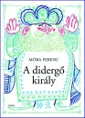 M�ra Ferenc - A diderg� kir�ly