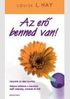Louise L. Hay - Az er�  benned van. felt�rul el�tt�nk a benn�nk rejl� sz�ps�g, szeretet �s er�