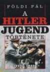 F�ldi P�l - A Hitlerjugend t�rt�nete, 1922-1945