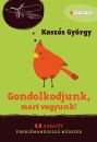 Kasz�s Gy�rgy - Gondolkodjunk, mert vagyunk!