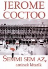 Jerome Coctoo - Semmi sem az, aminek l�tszik