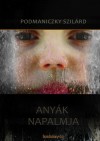 Podmaniczky Szil�rd - Any�k napalmja