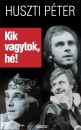 Huszti P�ter - Kik vagytok, h�!