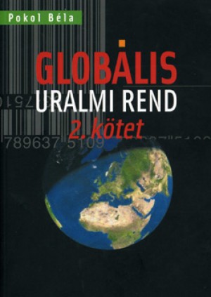 Pokol B�la - A glob�lis uralmi rend - 2. k�tet