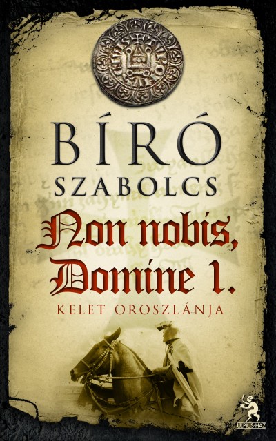 Bíró Szabolcs - Non nobis, Domine 1. rész - Kelet oroszlánja