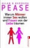 Allan Pease - Barbara Pease - Warum M�nner immer Sex wollen und Frauen von Liebe tr�umen