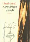 SZERB ANTAL: A PENDRAGON LEGENDA