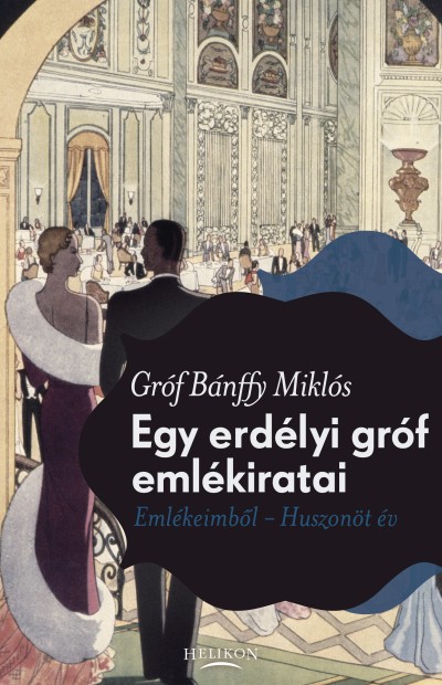 Bánffy Miklós - Egy erdélyi gróf emlékiratai