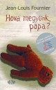 Jean-Louis Fournier - Hova megy�nk, papa?