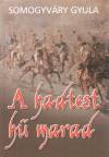 Somogyv�ry Gyula - A hadtest h� marad