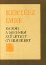 Kert�sz Imre - Kaddis a meg nem sz�letett gyermek�rt