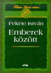 Fekete Istv�n - Emberek k�z�tt