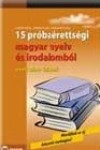 Cz�vek Attila - Erd�lyi Eszter - Hajnal Krisztina - 15 pr�ba�retts�gi magyar nyelv �s irodalomb�l - Emelt szint, �r�sbeli