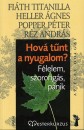 Fi�th Titanilla - Heller �gnes - Popper P�ter - R�z Andr�s - Hov� t�nt a nyugalom? F�lelem, szorong�s, p�nik