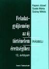 Kaposi J�zsef - Szab� M�ria - Sz�ray Mikl�s - Feladatgy�jtem�ny az �j t�rt�nelem �r�sbeli �retts�gihez 12. �vfolyam