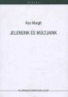 �cs Margit - Jeleneink �s m�ltjaink