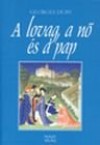 Georges Duby - A lovag, a n� �s a pap