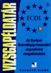 Efkov�cs Ferenc - Mohai Istv�n - V�radi Zsolt - Az Eur�pai Sz�m�t�g�p-haszn�l�i Jogos�tv�ny vizsgafeladatai