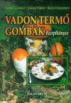 Albert L�szl� - J�szai Tibor - Rauch Erzs�bet - Vadon term� gomb�k receptk�nyve