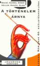 Bacs� B�la - Dr. Csorba L�szl� - G�bor Gy�rgy - Heller �gnes - Rug�si Gyula(Szerk.) - Vajda Mih�ly(Szerk.) - A t�rt�nelem �rnya