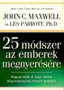 John C. Maxwell - Dr. Les Parrott - 25 m�dszer az emberek megnyer�s�re