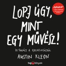 Austin Kleon - Lopj �gy, mint egy m�v�sz!