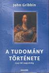 John Gribbin - A tudom�ny t�rt�nete 1543-t�l napjainkig