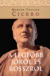 Marcus Tullius Cicero - A legf�bb j�r�l �s rosszr�l