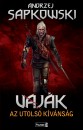 Andrzej Sapkowski - Vaj�k I. - Az utols� k�v�ns�g