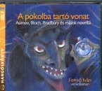 Isaac Asimov - Robert Bloch - Ray Bradbury - Fredric Brown - Feny� Iv�n - Eric Frank Russell - Bob Shaw - A pokolba tart� vonat