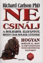Richard Carlson - Ne csin�lj a bolh�b�l elef�ntot, hiszen csak bolh�k l�teznek