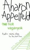Aharon Appelfeld - Holt v�g�nyok