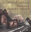 Ljudmila Ulickaja - T�rt�netek �llatokr�l �s emberekr�l