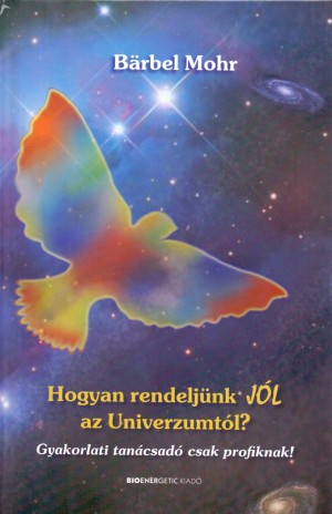 B�rbel Mohr - Hogyan rendelj�nk j�l az Univerzumt�l?
