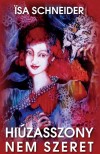 Isa Schneider - Hi�zasszony nem szeret