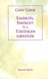 Gy�ni G�bor - Eml�kez�s, eml�kezet �s a t�rt�nelem elbesz�l�se