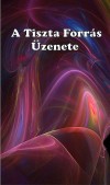 Gy�rgy Edit(Szerk.) - A Tiszta Forr�s �zenete