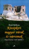 Ren� Bebeau - K�z�pkori magyar v�rak �s v�rromok