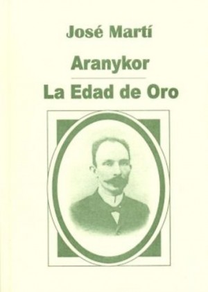Jos� Mart� - Aranykor - La Edad de Oro