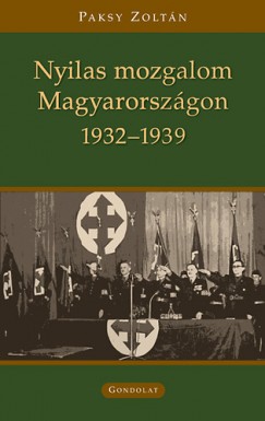 Paksy Zoltn - Nyilas mozgalom Magyarorszgon 1932-1939