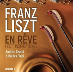 F�lei Bal�zs - Szalai Andr�s - En reve - Liszt Inspirations CD