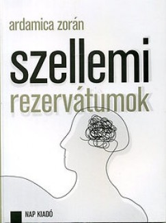 Ardamica Zorn - Szellemi rezervtumok - Publicisztikai rsok, esszk (2003-2008)