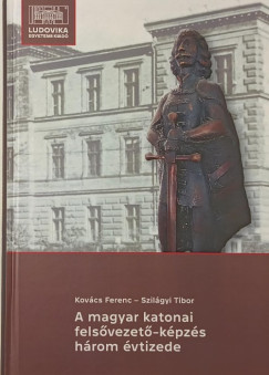 Kovcs Ferenc - Szilgyi Tibor - A magyar katonai felsvezet-kpzs hrom vtizede - dediklt